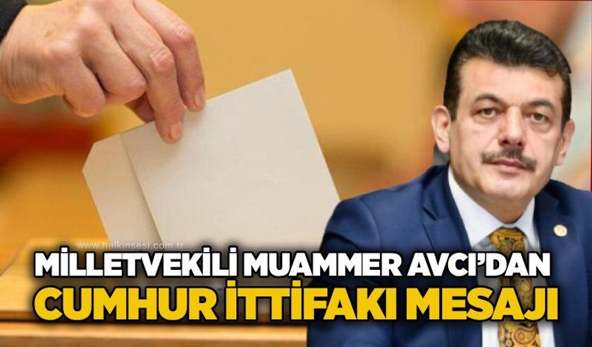 AK Parti Zonguldak Milletvekili Muammer Avcı’dan Cumhur İttifakı mesajı