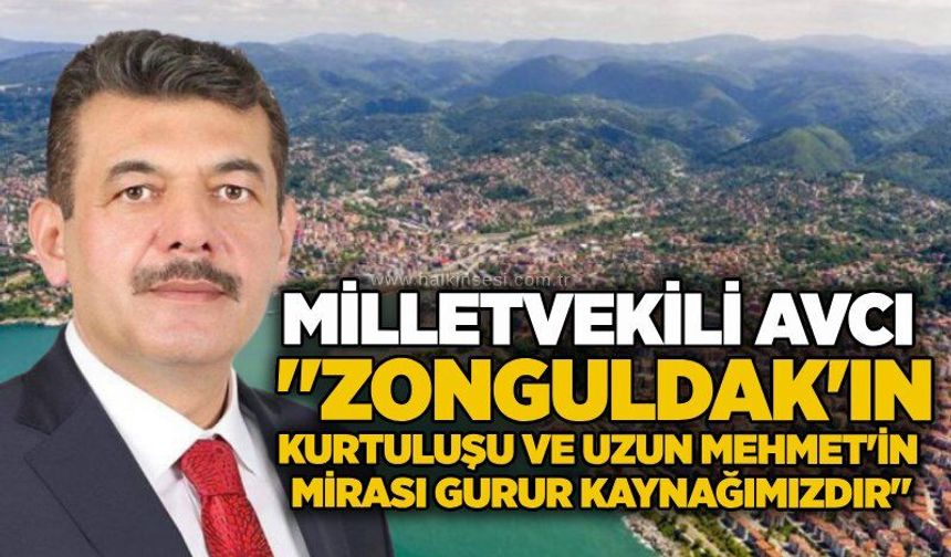 Milletvekili Avcı: "Zonguldak'ın Kurtuluşu ve Uzun Mehmet'in mirası gurur kaynağımızdır"