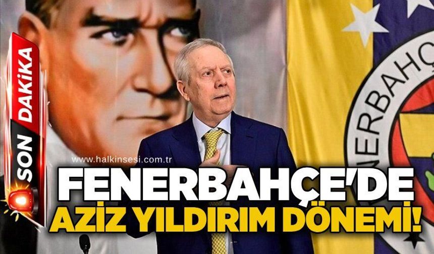 Fenerbahçe'de Aziz Yıldırım dönemi!