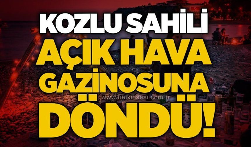 Kozlu Sahili açık hava gazinosuna döndü!
