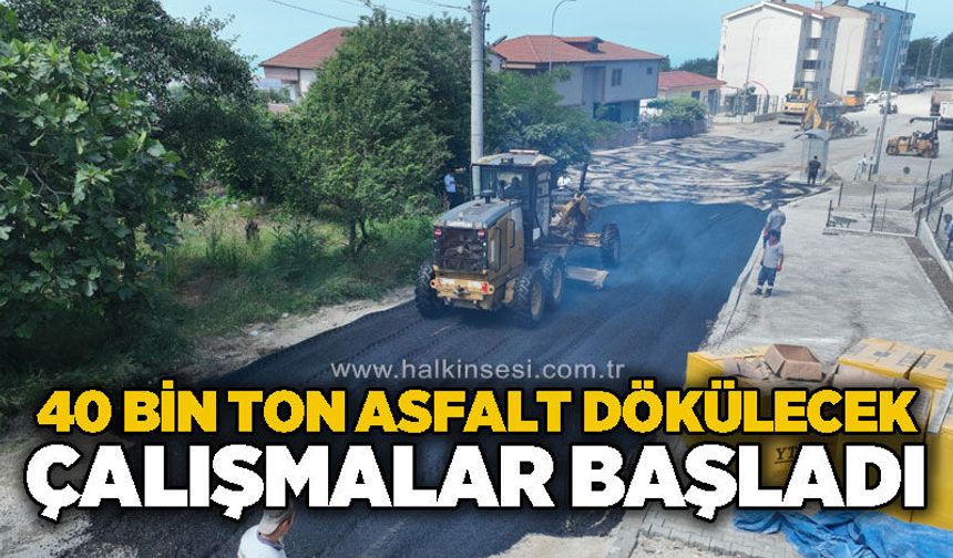 40 bin ton asfalt dökülecek: Çalışmalar başladı!