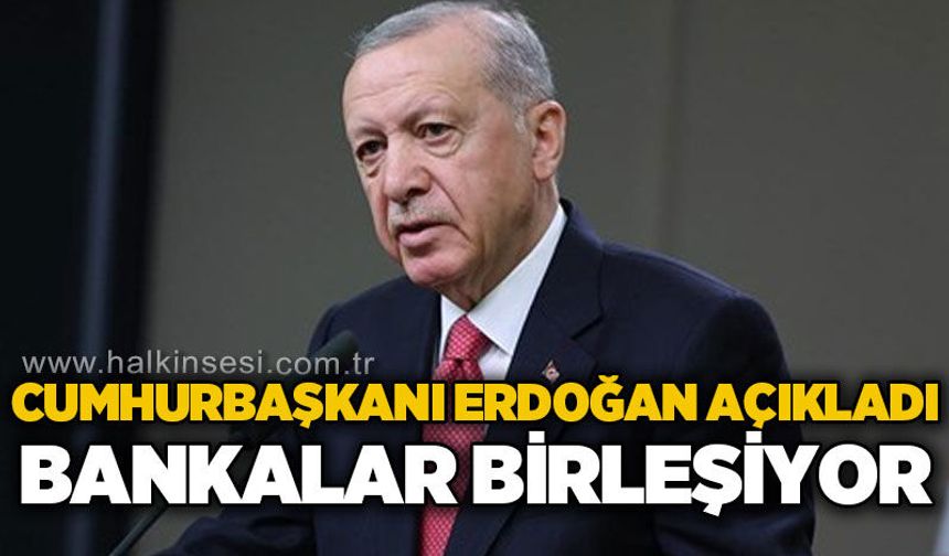Cumhurbaşkanı Recep Tayyip Erdoğan açıkladı: Üç kamu katılım bankası tek çatı altında birleşiyor