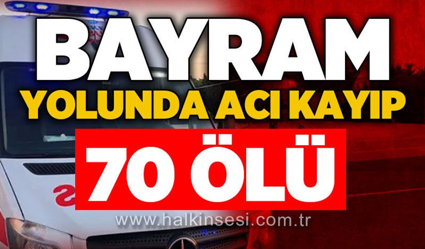 Kurban Bayramı tatilinde acı bilanço: 70 kişi yaşamını yitirdi