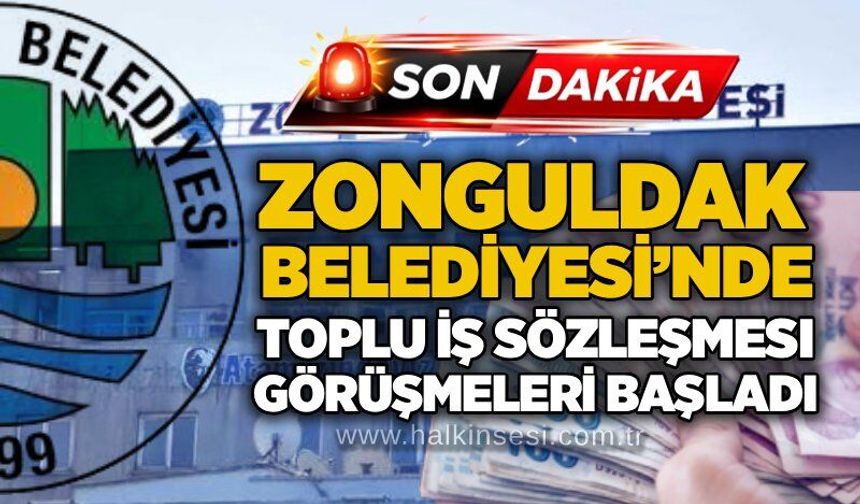 Zonguldak Belediyesi’nde toplu iş sözleşmesi görüşmeleri başladı
