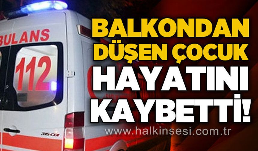 Balkondan düşen 9 yaşındaki Çınar Kırmızıaltın yaşamını yitirdi