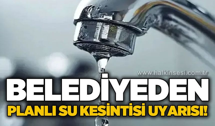Belediye uyardı: Sular kesilecek!