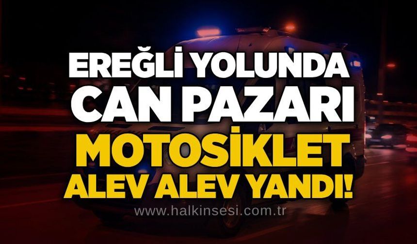 Ereğli yolunda can pazarı: Motosiklet alev alev yandı!