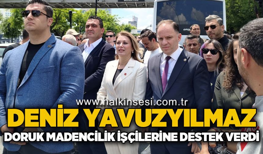 Deniz Yavuzyılmaz, Doruk Madencilik işçilerine destek verdi
