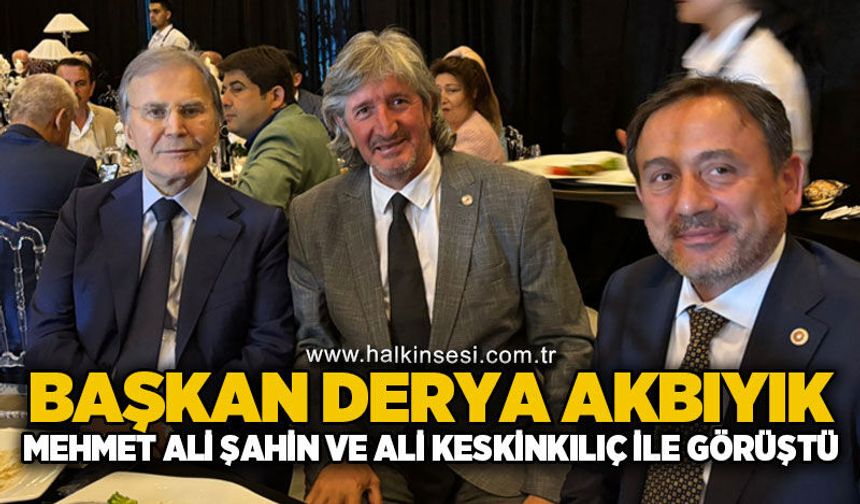 ZGC Başkanı Derya Akbıyık, Mehmet Ali Şahin ve Ali Keskinkılıç ile bir araya geldi