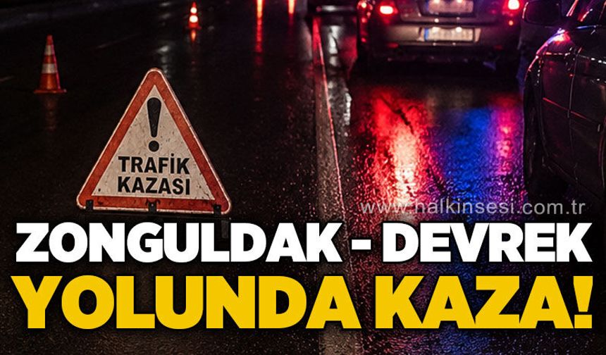 Zonguldak - Devrek yolunda trafik kazası