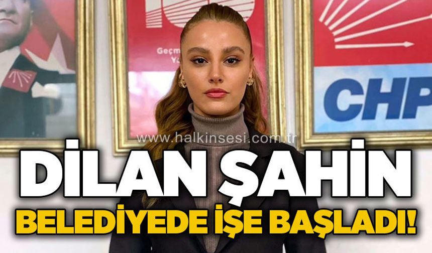 Dilan Şahin Zonguldak Belediyesi'nde işe başladı