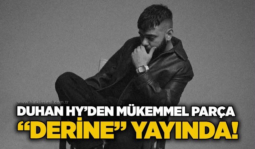 Duhan HY’den mükemmel parça: “Derine” yayında!