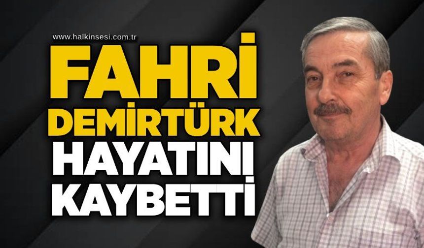 Fahri Demirtürk hayatını kaybetti