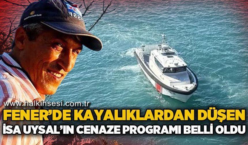 Fener'de balık tutarken kayalıklardan düşen İsa Uysal'ın cenaze programı belli oldu