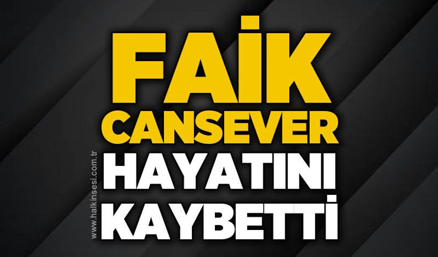 Faik Cansever hayatını kaybetti