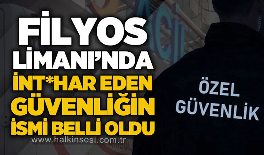 Filyos Limanı'nda int*har eden güvenlik görevlisinin kimliği belli oldu!