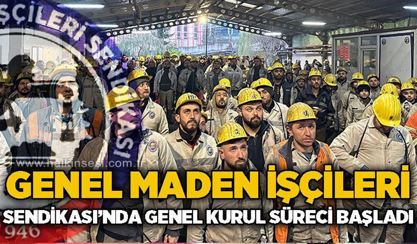 Genel Maden İşçileri Sendikası'nda Genel Kurul süreci başladı!