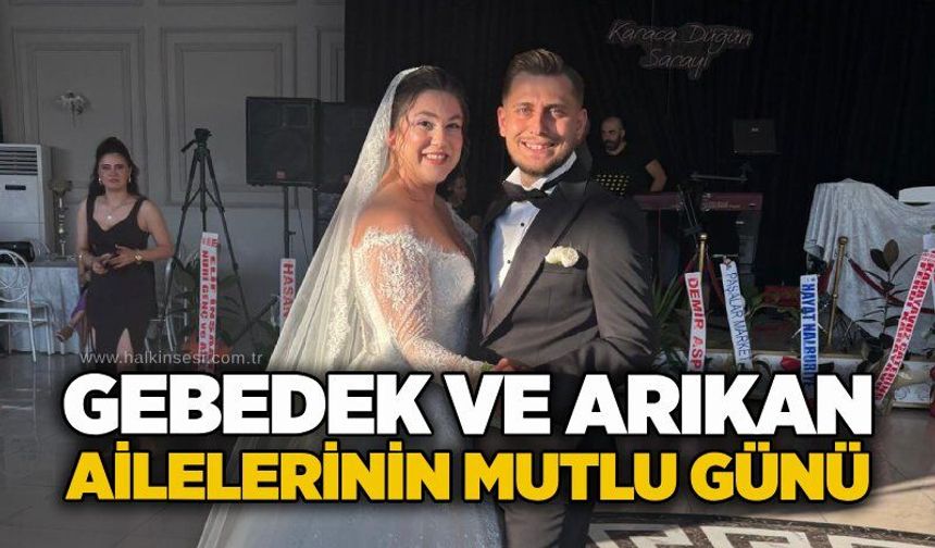 Gebedek ve Arıkan ailelerinin mutlu günü