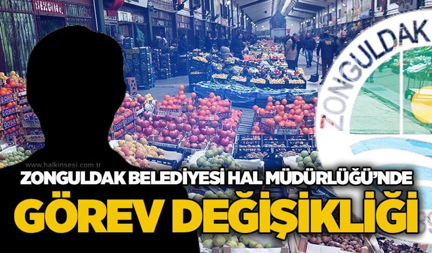 Zonguldak Belediyesi Hal Müdürlüğü’nde görev değişikliği