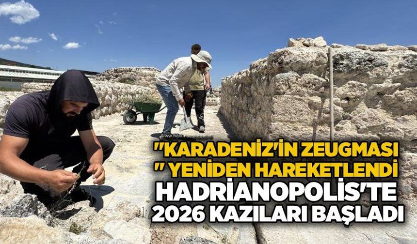 "Karadeniz'in Zeugması" yeniden hareketlendi: Hadrianopolis'te 2026 kazıları başladı