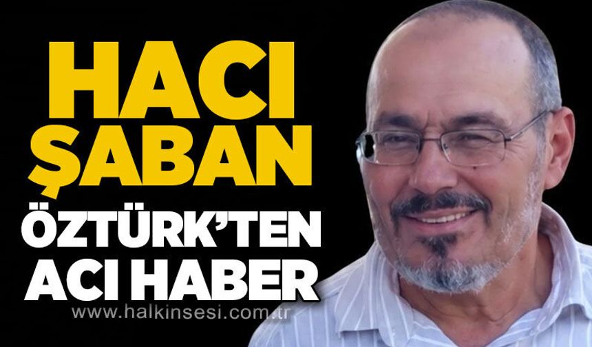 Saadet Partisi Zonguldak İl Disiplin Kurulu Üyesi Hacı Şaban Öztürk hayatını kaybetti