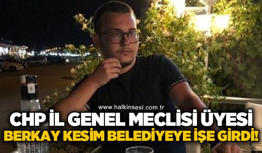 CHP İl Genel Meclis Üyesi Berkay Kesim, Zonguldak Belediyesi'nde işe başladı!