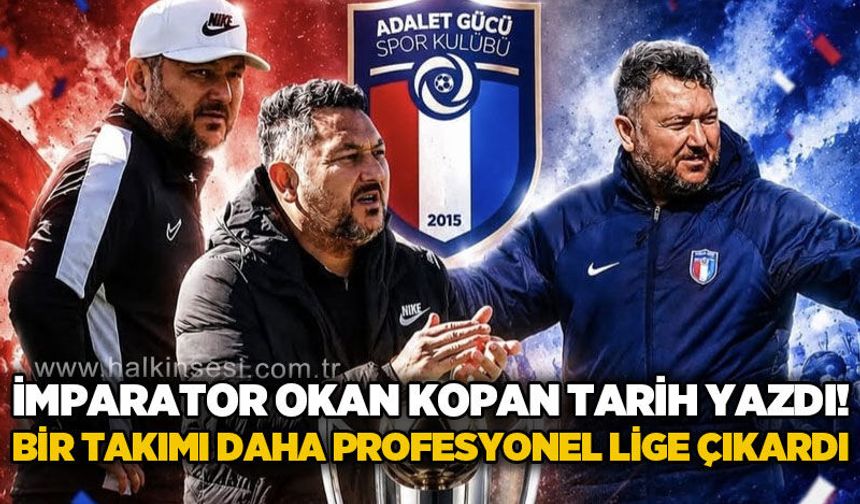 İmparator Okan Kopan Tarih Yazdı! Bir takımı daha profesyonel lige çıkardı!