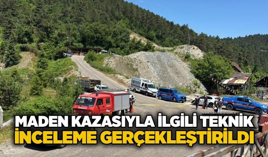 Maden kazasıyla ilgili teknik inceleme gerçekleştirildi