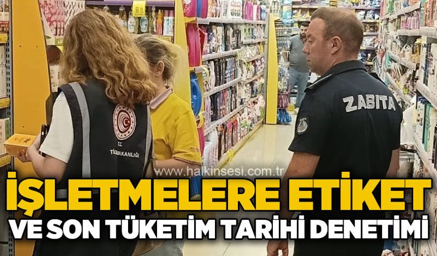Kozlu’da işletmelere etiket ve son tüketim tarihi denetimi