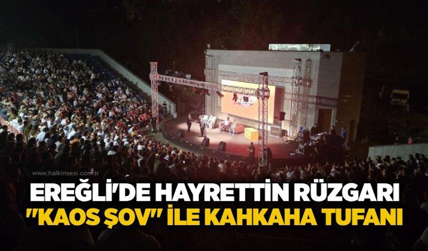 Ereğli'de Hayrettin rüzgarı: "Kaos Şov" ile kahkaha tufanı