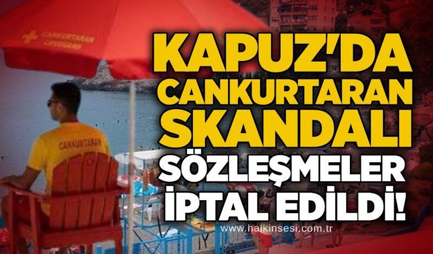 Kapuz'da cankurtaran skandalı: Sözleşmeler iptal edildi!