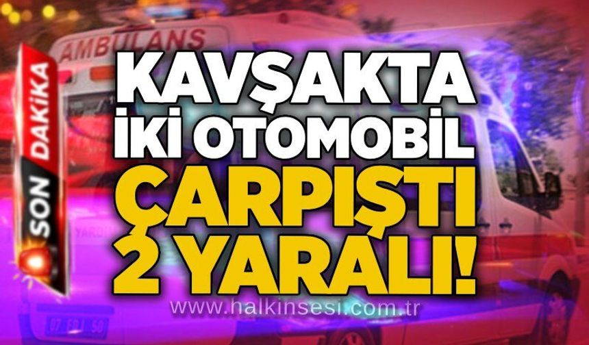 Kavşakta iki otomobil çarpıştı, 2 yaralı!