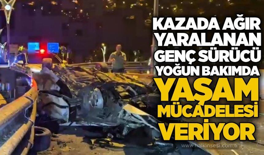 Kazada ağır yaralanan genç sürücü yoğun bakımda yaşam mücadelesi veriyor