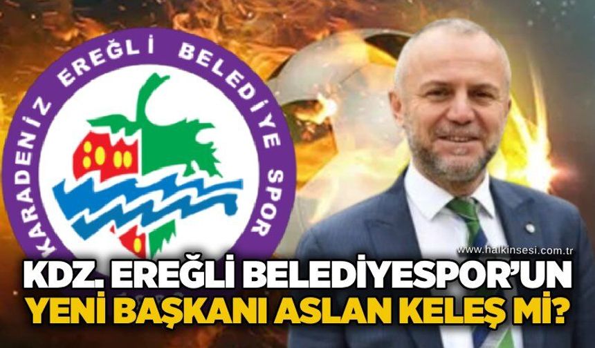Kdz. Ereğli Belediyespor’un yeni başkanı Aslan Keleş mi?