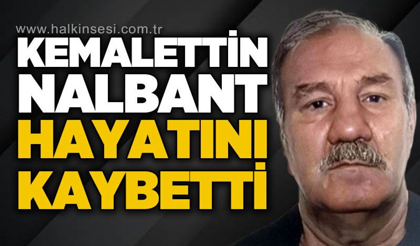 Kemal Nalbant hayatını kaybetti