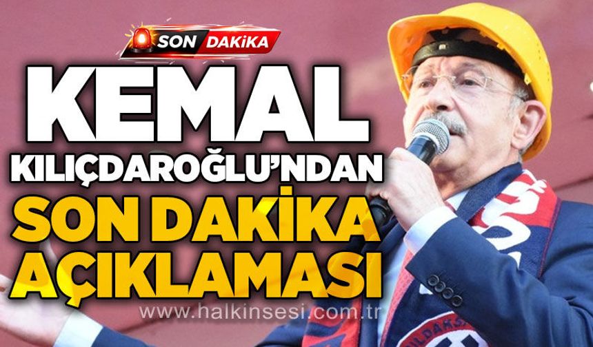 Kemal Kılıçdaroğlu'ndan son dakika açıklaması!