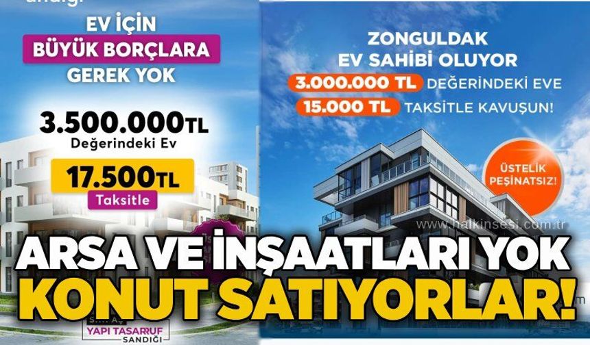 Arsa ve inşaatları yok konut satıyorlar!