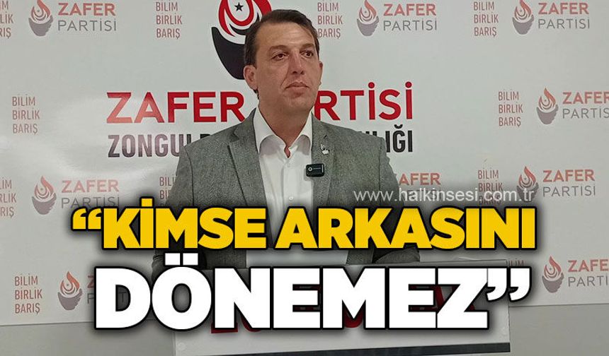 Oğuzhan Turhan: Kimse arkasını dönemez!