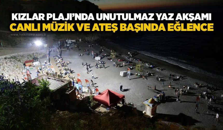 Kızlar Plajı’nda unutulmaz yaz akşamı: Canlı müzik ve ateş başında eğlence