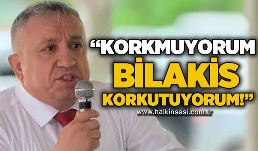 "Korkmuyorum bilakis korkutuyorum!"