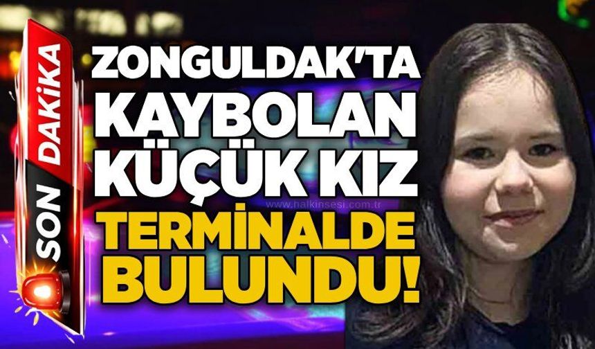 Zonguldak'ta kaybolan küçük kız terminalde bulundu!