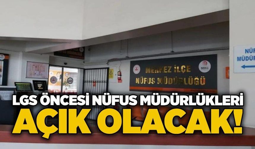 LGS öncesi Nüfus Müdürlükleri açık olacak!