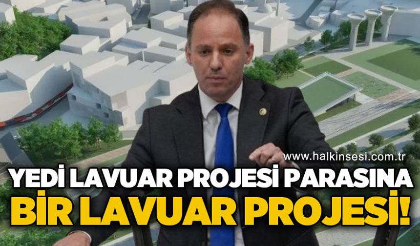 Deniz Yavuzyılmaz açıkladı: Yedi Lavuar Alanı projesi parasına bir Lavuar Projesi!