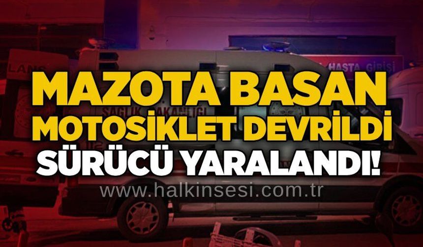 Mazota basan motosiklet devrildi: Sürücü yaralandı!