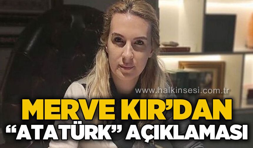 Merve Kır'dan "Atatürk" açıklaması