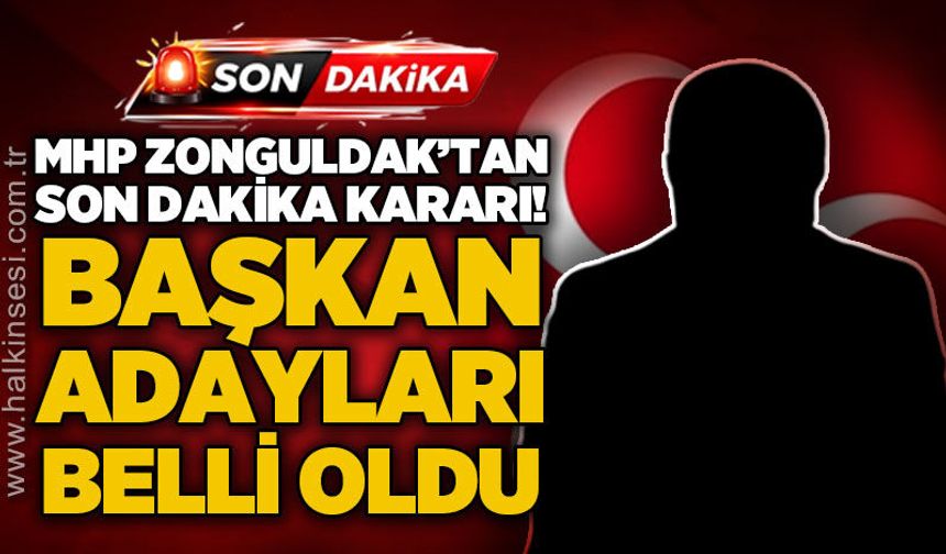 MHP Zonguldak'tan son dakika kararı: Başkan adayları belli oldu!