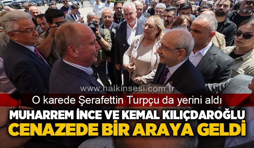 Muharrem İnce ve Kemal Kılıçdaroğlu cenazede görüştü: O karede Şerafettin Turpçu da yerini aldı