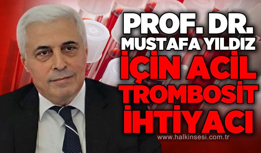 Prof. Dr. Mustafa Yıldız için acil trombosit ihtiyacı!