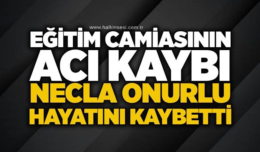Eğitim camiasının acı kaybı:Necla Onurlu hayatını kaybetti