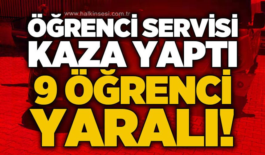 Öğrenci servisi kaza yaptı: 9 yaralı